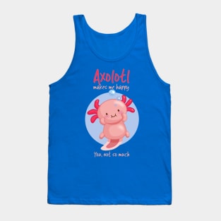 Kawaii Pink Axolotl with Sarcastic Saying Tank Top